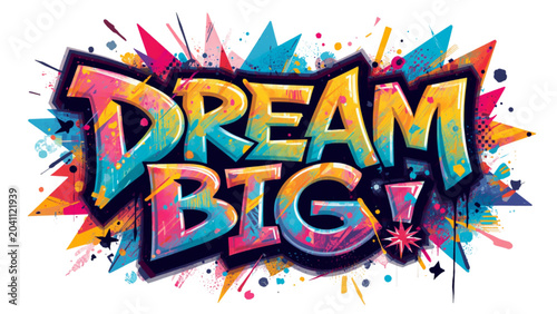 Dream Big Motivational Graffiti Art with Colorful Splashes
