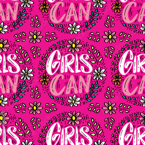 Cute seamless pattern with hand drawn lettering Girls Can and floral elements. Vector illustration.