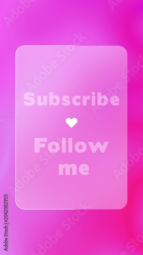 Vertical video with pink gradient background and frosted glass card with white Subscribe and Follow me text, social media call to action promo template 3D animation