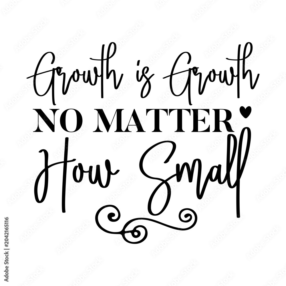 Fototapeta premium Growth is growth no matter how small