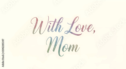 With Love, Mom A heartfelt message of affection and warmth from a mother to her child, expressing deep care and endearment
