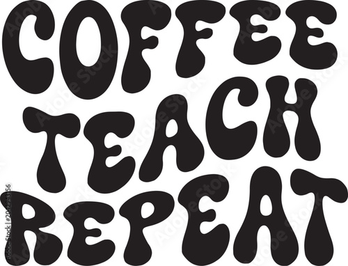 Coffee Teach Repeat