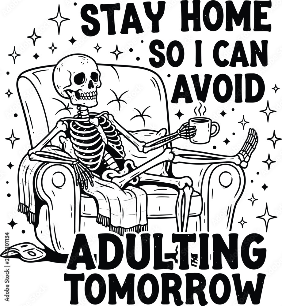 Obraz premium Funny skeleton illustration 'stay home so i can avoid adulting tomorrow' humorous graphic design