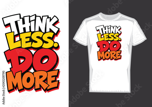 Think Less Do More  Ready Typography T-Shirt Design Vector, Bold Graffiti Streetwear Quote Illustration for Print on Demand