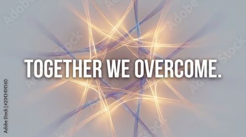 Together We Overcome Message with Abstract Light Streaks
