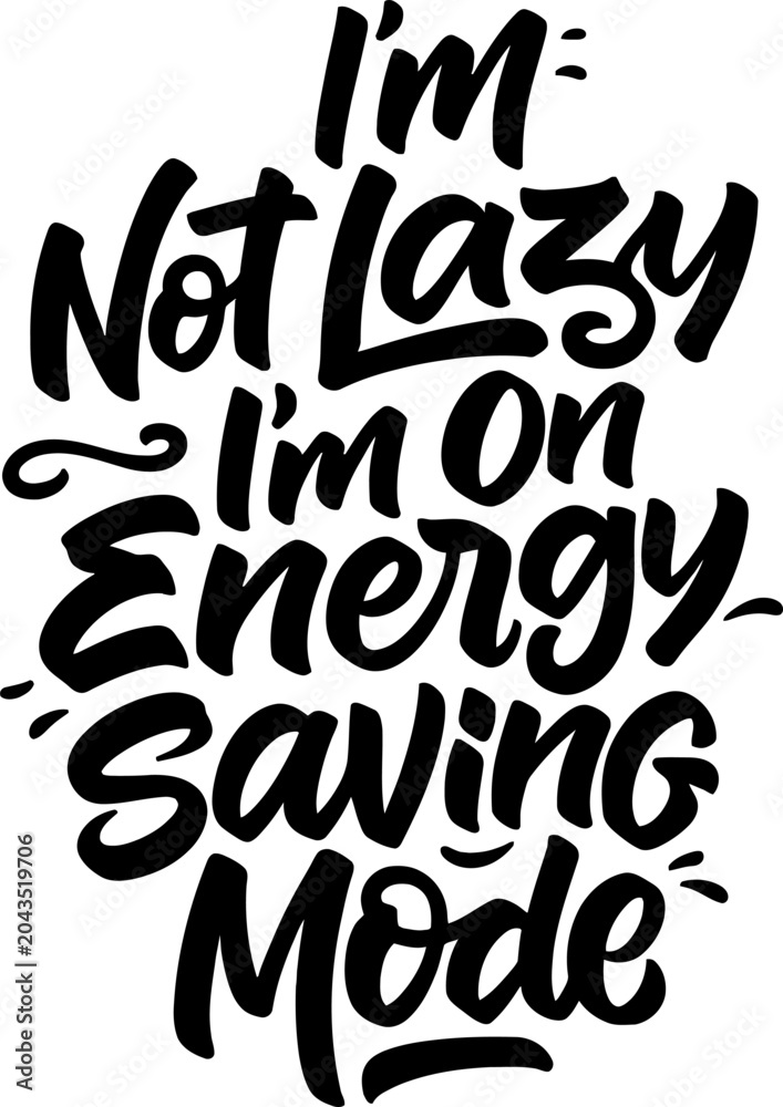 Naklejka premium I’m Not Lazy I’m On Energy Saving Mode Typography Quote Design, Funny Motivational Lettering Artwork