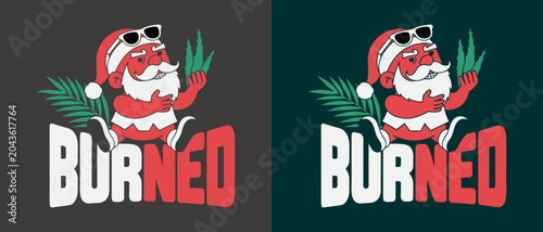 Burned santa clause character wearing sunglasses and holding cannabis leaves with text design element for t-shirt.