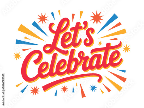 A colorful graphic with the words Let's Celebrate in red cursive font, surrounded by vibrant yellow, orange, and blue fireworks on a white background.