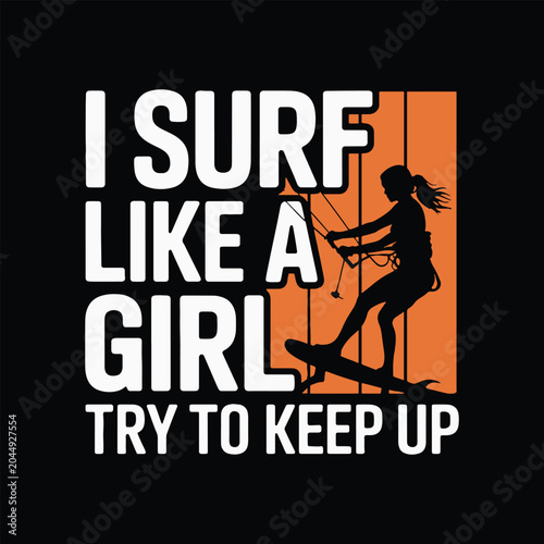 I surf like a girl try to keep up female kitesurfing typography vector t-shirt design.
