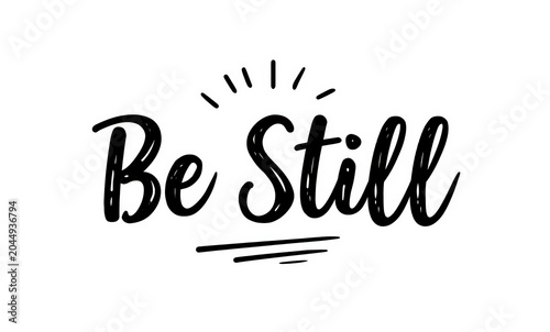 Minimalist typography of the inspirational phrase Be Still in a black script font on a clean white background created with Generative AI Technology, ai, generative