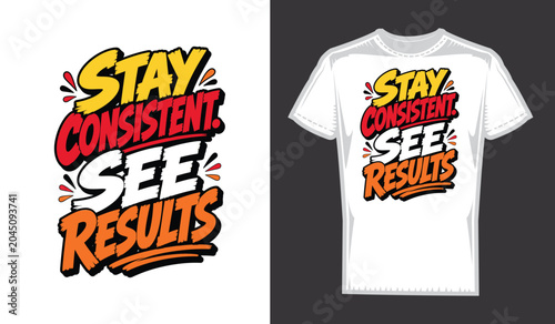Stay Consistent See Results Motivational Typography T-Shirt Design Vector