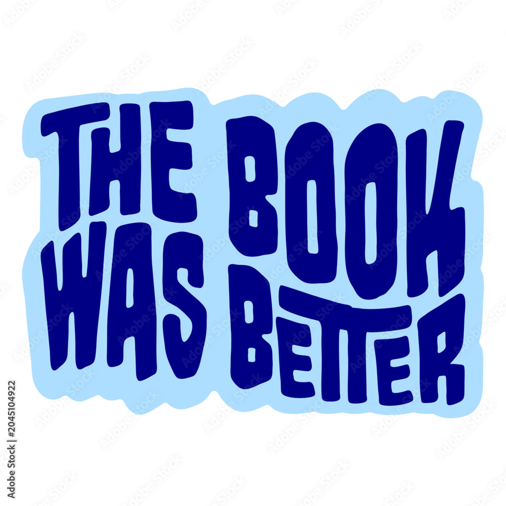Naklejka premium The Book Was Better – the eternal truth every bookworm needs on their shirt. Funny, unapologetic and deeply relatable for readers who know the original story always beats the adaptation.