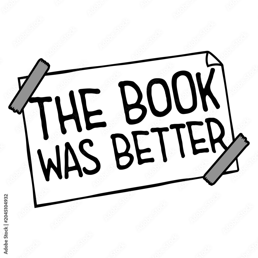 Naklejka premium The Book Was Better – the eternal truth every bookworm needs on their shirt. Funny, unapologetic and deeply relatable for readers who know the original story always beats the adaptation.