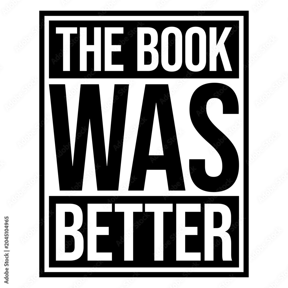 Naklejka premium The Book Was Better – the eternal truth every bookworm needs on their shirt. Funny, unapologetic and deeply relatable for readers who know the original story always beats the adaptation.