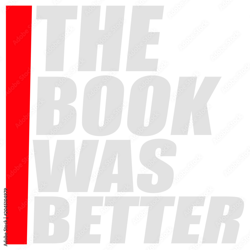 Naklejka premium The Book Was Better – the eternal truth every bookworm needs on their shirt. Funny, unapologetic and deeply relatable for readers who know the original story always beats the adaptation.
