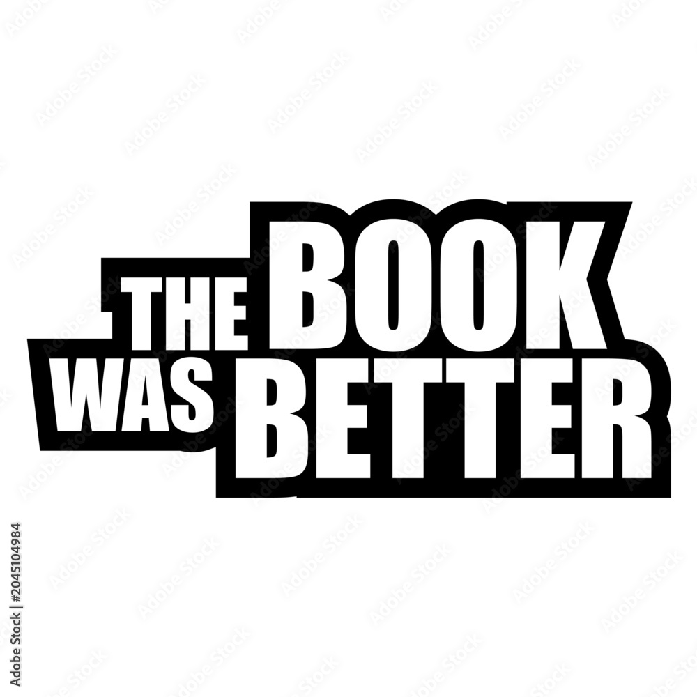 Naklejka premium The Book Was Better – the eternal truth every bookworm needs on their shirt. Funny, unapologetic and deeply relatable for readers who know the original story always beats the adaptation.