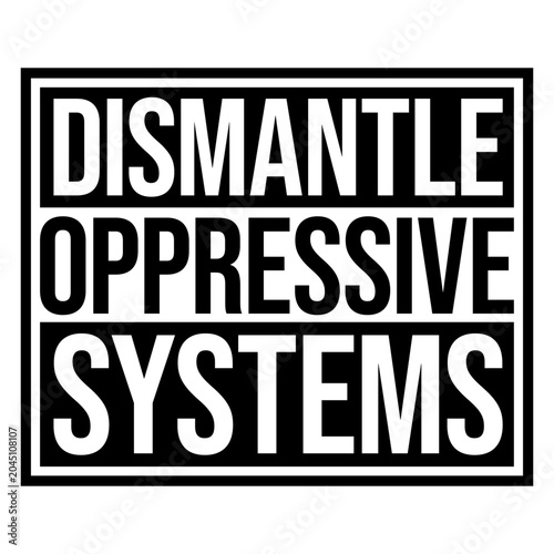 Foto Dismantle Oppressive Systems – a bold, unapologetic call to action for activists, progressives and anyone who believes real change starts with questioning the structures that hold people back