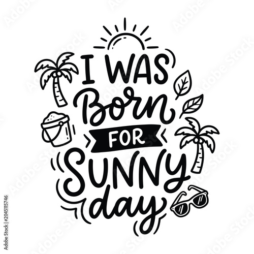 I was born for sunny day summer lettering quote with t shirt vacation sunglasses typography lettering calligraphy