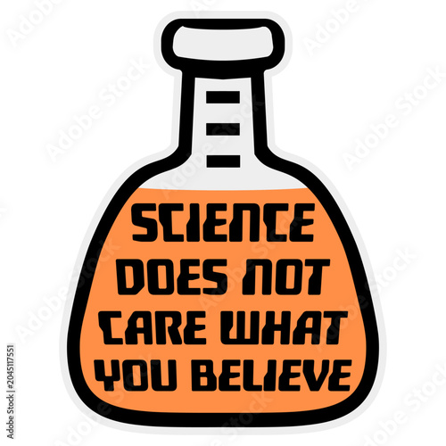 Science Does Not Care What You Believe – a sharp, unapologetic reminder that facts exist independently of opinion. Perfect for scientists, educators and anyone who values evidence over belief.