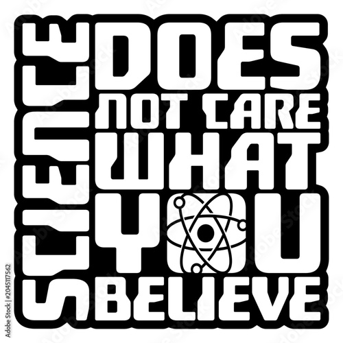 Science Does Not Care What You Believe – a sharp, unapologetic reminder that facts exist independently of opinion. Perfect for scientists, educators and anyone who values evidence over belief.