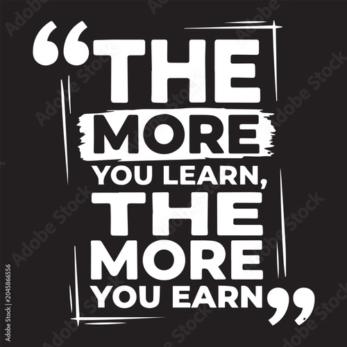 The more you learn the more you earn quote typography, financial motivation text design with large quotation marks for modern t-shirt print, vector graphic on black