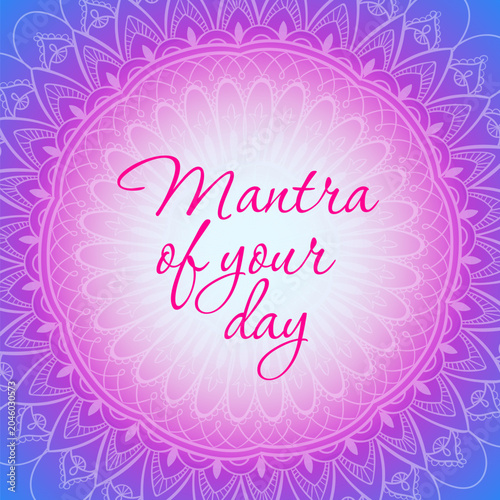 Pink script reads Mantra of your day on mandala