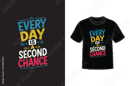 Every Day Is A Second Chance T-Shirt Design