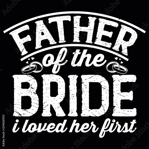 Father Of The Bride I Loved Her First Funny Dad lover Retro Vintage Father's Day T-shirt Design