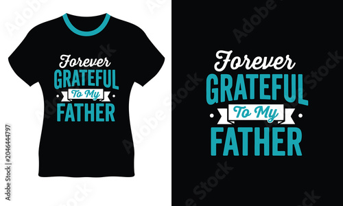 Forever grateful to my father black t-shirt design vector illustration