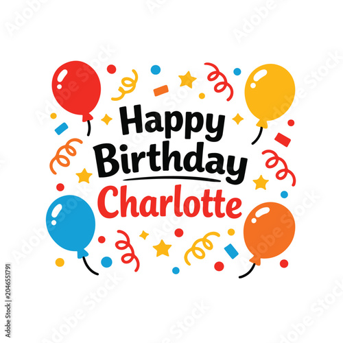 Happy birthday charlotte festive greeting card design with colorful balloons and confetti birthday charlotte balloons celebration greeting