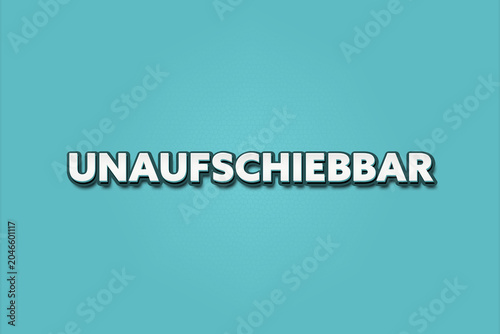Unaufschiebbar (Impossible to postpone) - A turquoise banner illustration with white text.