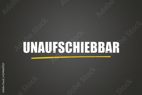 Unaufschiebbar (Impossible to postpone) - A blackboard with white text.