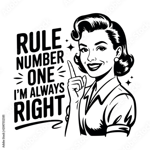 Vintage comic style woman pointing up with Rule Number One I'm Always Right text quote, retro black and white line art vector illustration. 