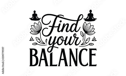 Find Your Balance- Yoga T-shirt Design SVG with stylish and detailed hand-drawn vector graphics, ideal for Cricut, Silhouette, and transparent white backgrounds.