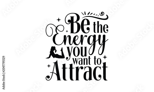 Be The Energy You Want To Attract- Yoga T-shirt Design SVG beautifully hand-drawn vector art, crafted for high-quality cutting on Cricut, Silhouette, and other cutting machines. Perfect for transparen