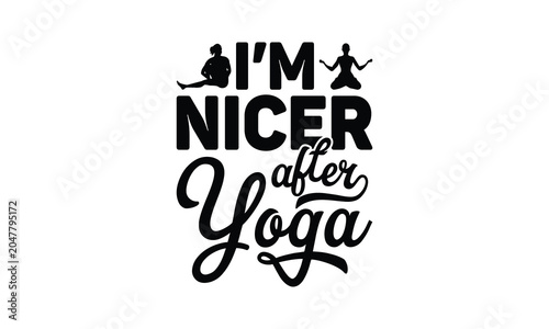 I’m Nicer After Yoga- Yoga T-shirt Design SVG with and artistic hand-drawn vector art, perfect for Cricut, Silhouette, simple, lettering For etc and transparent designs.