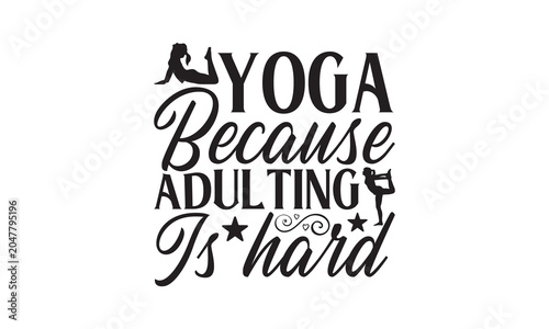 Yoga Because Adulting Is Hard- Yoga T-shirt Design SVG beautifully hand-drawn vector art, crafted for high-quality cutting on Cricut, Silhouette, and other cutting machines. Perfect for transparent de