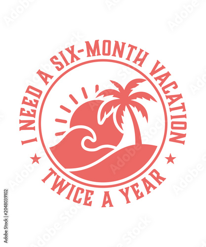 I need a six month vacation twice a year funny sarcastic work life humor shirt
