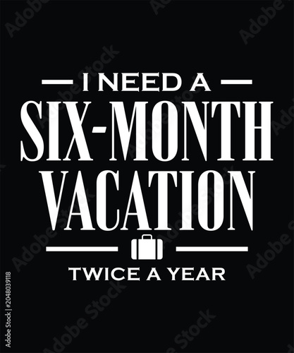 I need a six month vacation twice a year beach lover funny summer graphic tee
