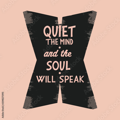 Photography Inspirational quote saying quiet the mind and the soul will speak isolated on tr