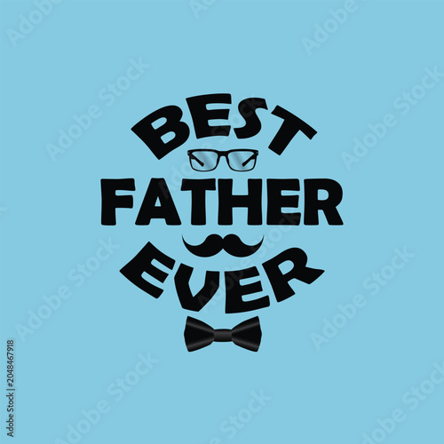 Best Father Ever bold typography design with glasses, mustache, and bowtie elements on a light blue background.