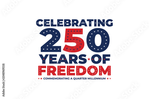 Obraz na płótnie Celebrating 250 years of freedom commemorating a quarter millennium