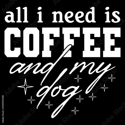 Bild auf Leinwand All I Need is Coffee and My Dog SVG PNG
