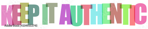 Keep it authentic phrase, colorful words on transparent background, genuine message design.