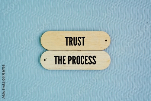 Words or quotes of inspiration and motivation to succeed trust the process. having faith that consistent effort and time will lead to your desired outcome, even if the current steps feel challenging 