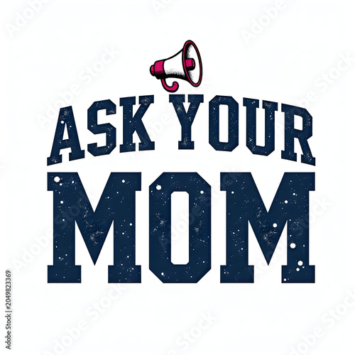 A playful graphic with a megaphone and text that reads 'Ask Your Mom'