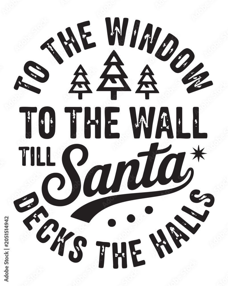 Fototapeta premium To The Window To The Wall Till Santa Decks The Halls Funny Christmas Typography with Pine Tree