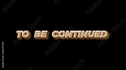 To Be Continued Retro 8-Bit Pixel Text Alpha Channel 4K Video