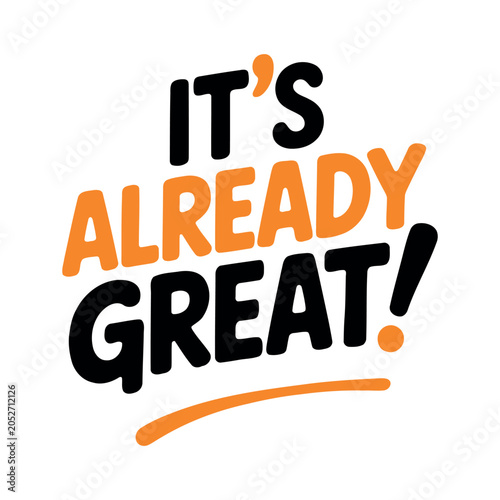 Valokuva Motivational phrase, It's Already Great, typography, vector text, inspirational