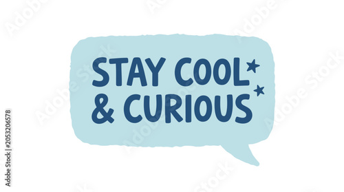 Bild auf Leinwand Stay Cool & Curious speech bubble with stars, motivational quote, hand-drawn sty